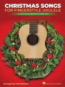 Christmas Songs for Solo Fingerstyle Ukulele 25 Solo Arrangements with Notation and Tab