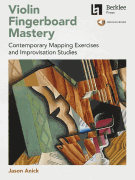 Violin Fingerboard Mastery Contemporary Mapping Exercises and Improvisation Studies