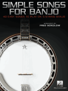 Simple Songs for Banjo 40 Easy Songs to Play on 5-String Banjo