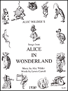 Alice in Wonderland Music by Alec Wilder, Words by Lewis Carroll