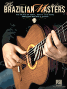 The Brazilian Masters – 2nd Edition The Music of Jobim, Bonfá and More for Solo Guitar