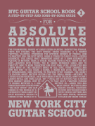 NYC Guitar School Book 1 A Step-by-Step and Song-by-Song Guide for Absolute Beginners