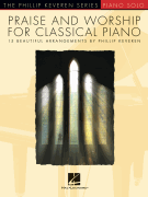 Praise and Worship for Classical Piano 15 Beautiful Arrangements by Phillip Keveren