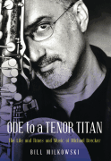 Ode to a Tenor Titan The Life and Times and Music of Michael Brecker