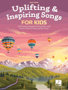 Uplifting & Inspiring Songs for Kids 22 Favorites Arranged for Easy Piano with Practice Tips for Learning Each Song
