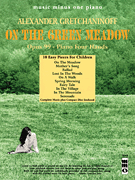 Alexander Gretchaninoff – On the Green Meadow Opus 99 – Piano Four Hands