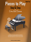 Pieces to Play – Book 4 Piano Solos Composed to Correlate Exactly with Edna Mae Burnam's <i>Step by Step</i>