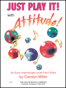 Just Play It! with Attitude Six Early-Intermediate Level Piano Solos