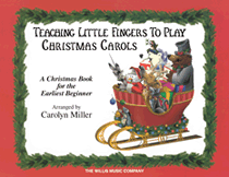 Teaching Little Fingers to Play Christmas Carols A Christmas Book for the Earliest Beginner