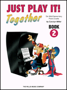 Just Play It! Together – Book 2 1 Piano, 4 Hands/ Mid-Elementary Level