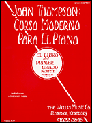 John Thompson's Modern Course for the Piano (Curso Moderno) – First Grade, Part 1 (Spanish) First Grade, Part 1 – Spanish