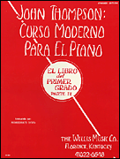 John Thompson's Modern Course for the Piano (Curso Moderno) – First Grade, Part 2 (Spanish) First Grade, Part 2 – Spanish
