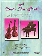 A Violin Duet Book Violin Music the Whole World Loves<br><br>for Two Violins with Piano Accompaniment