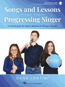 Songs and Lessons for the Progressing Singer A Curriculum for Solo Lessons or Group Classes
