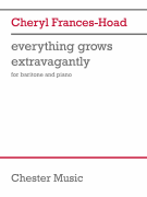 Everything Grows Extravagantly Baritone and Piano