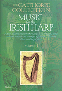 Music for the Irish Harp – Volume 3 The Calthorpe Collection