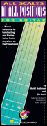 All Scales in All Positions for Guitar A Pocket Reference for Constructing and Playing Guitar Scales Anywhere on the Fingerboard