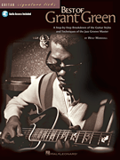 Best of Grant Green A Step-by-Step Breakdown of the Guitar Styles and Techniques of the Jazz Groove Master