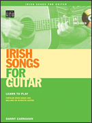 Irish Songs for Guitar Learn to Play Popular Irish Songs and Ballads on Acoustic Guitar