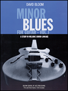 Minor Blues for Guitar – Vol. 1 A Study in Melodic Chord Linkage