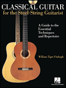 Classical Guitar for the Steel-String Guitarist A Guide to the Essential Techniques and Repertoire