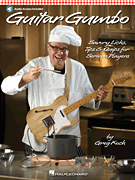 Guitar Gumbo Savory Licks, Tips & Quips for Serious Players