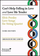 Can't Help Falling in Love and Love Me Tender Elvis Presley Love Songs for String Quartet<br><br>Strings Charts Series