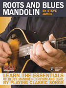 Roots and Blues Mandolin Learn the Essentials of Blues Mandolin – Rhythm & Lead – By Playing Classic Songs