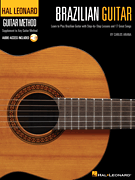 Hal Leonard Brazilian Guitar Method Learn to Play Brazilian Guitar with Step-by-Step Lessons and 17 Great Songs