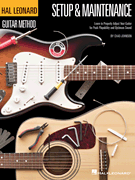 Hal Leonard Guitar Method – Setup & Maintenance Learn to Properly Adjust Your Guitar for Peak Playability and Optimum Sound
