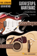Hal Leonard Guitar Method – Guitar Setup & Maintenance Learn to Properly Adjust Your Guitar for Peak Playability and Optimum Sound