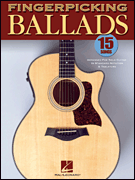 Fingerpicking Ballads 15 Songs Arranged for Solo Guitar in Standard Notation and Tab