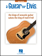 A Guitar for Elvis® The Kings of Acoustic Guitar Salute the King of Rock'N'Roll