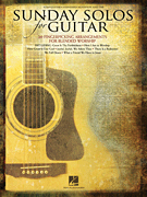 Sunday Solos for Guitar 20 Fingerpicking Arrangements for Blended Worship