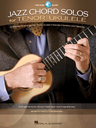 Jazz Chord Solos for Tenor Ukulele 10 Standards Arranged for Tenor Ukulele in Standard Notation and Tablature