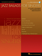 Jazz Ballads for Singers - Women's Edition 15 Classic Standards in Custom Vocal Arrangements<br><br>Women's Edition