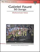 Gabriel Fauré: 50 Songs The Vocal Library<br><br>Medium Voice