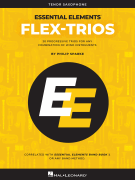Essential Elements Flex-Trios Tenor Sax Edition<br><br>20 Progressive Trios for Any Combination of Win