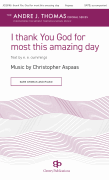 I thank You God for most this amazing day Music by Christopher Aspaas, text by e.e. cummings<br><br>Andre J. Thoma