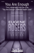 You Are Enough (Third Movement from <i>You Are Enough: A Mental Health Suite</i>)<br><br>Eugene Rogers Choral Series