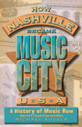How Nashville Became Music City, U.S.A. – Second Edition A History of Music Row, Updated and Expanded