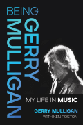 Being Gerry Mulligan: My Life in Music by Gerry Mulligan with Ken Poston