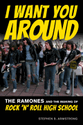 I Want You Around The Ramones and the Making of Rock 'n' Roll High School