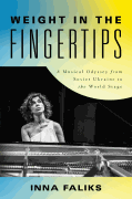 Weight in the Fingertips A Musical Odyssey from Soviet Ukraine to the World Stage