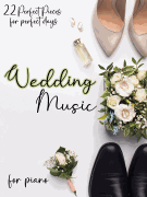 Wedding Music For Piano 22 Perfect Pieces for Perfect Days