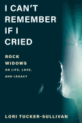 I Can't Remember If I Cried Rock Widows on Life, Love, and Legacy