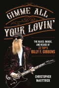 Gimme All Your Lovin' The Blues, Boogie, and Beard of ZZ Top's Billy F. Gibbons