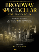 Broadway Spectacular for Piano Solo Four Exciting Medleys from Hamilton, Les Miserables, The Sound of Music, and Wicked