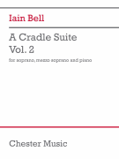 A Cradle Suite, Volume 2 Soprano, Mezzo-Soprano, Piano<br><br>Vocal Score