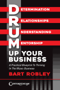 Drum Up Your Business A Practical Blueprint to Thriving in the Music Business